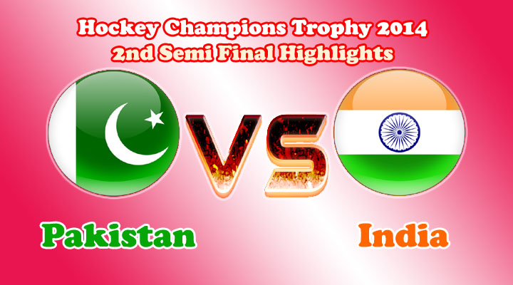 Pakistan vs India 2nd Semi Final Hockey Champions Trophy 2014 Match