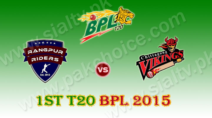 Rangpur Riders vs Chittagong Vikings 1st T20 Match BPL 2015