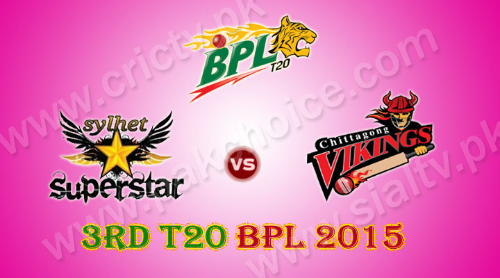 Sylhet Super Stars vs Chittagong Vikings 3rd T20 Match BPL 2015