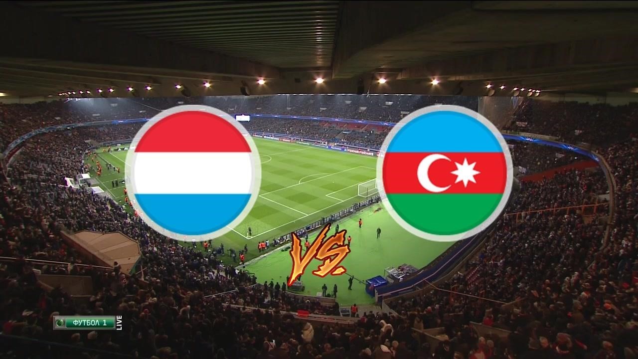 Luxembourg vs Azerbaijan Live Stream