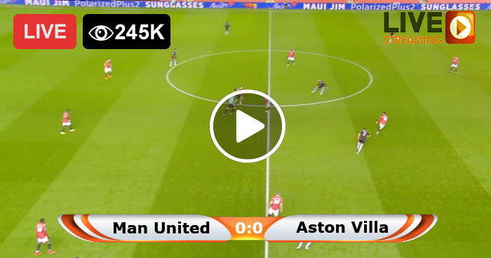 Manchester United vs Aston Villa Live Stream