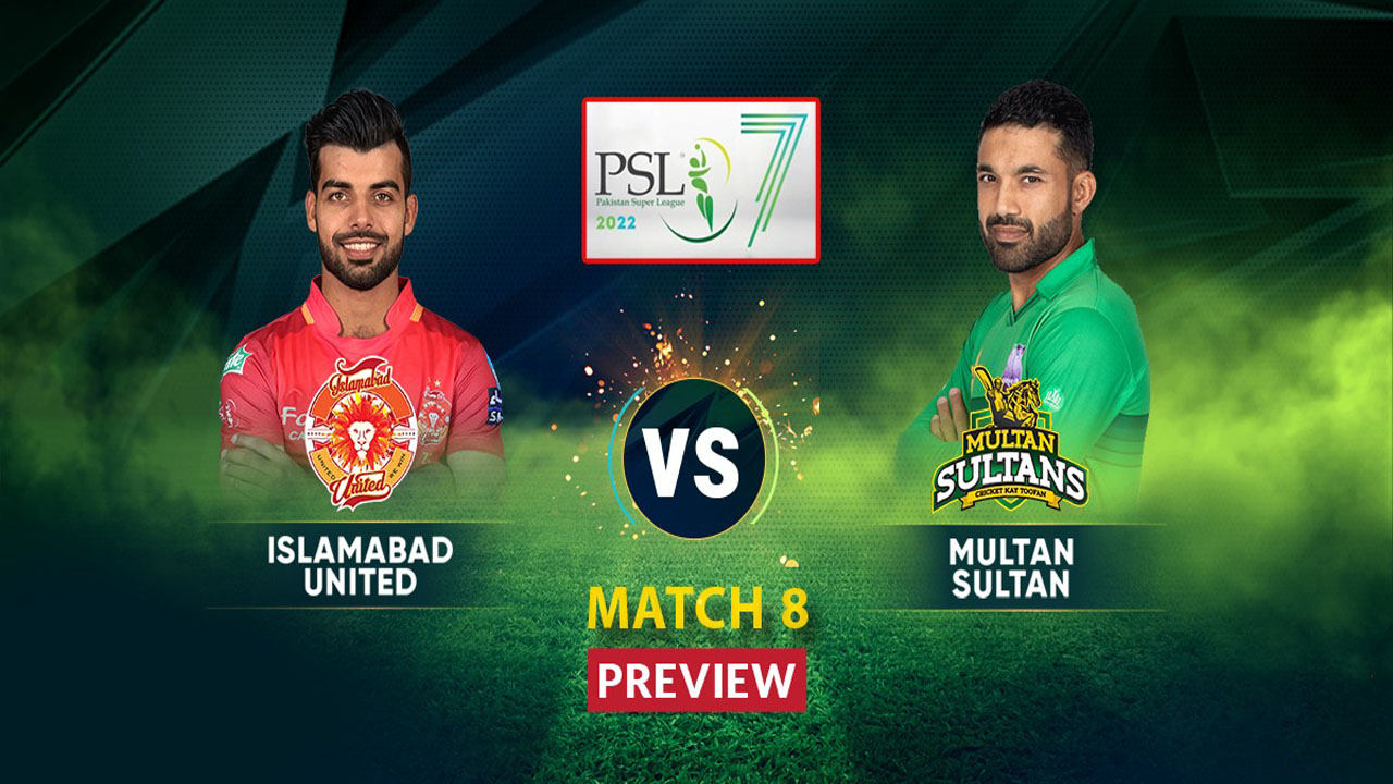 PSL 2022: Islamabad United Vs Multan Sultans | IU VS MS – Match Preview