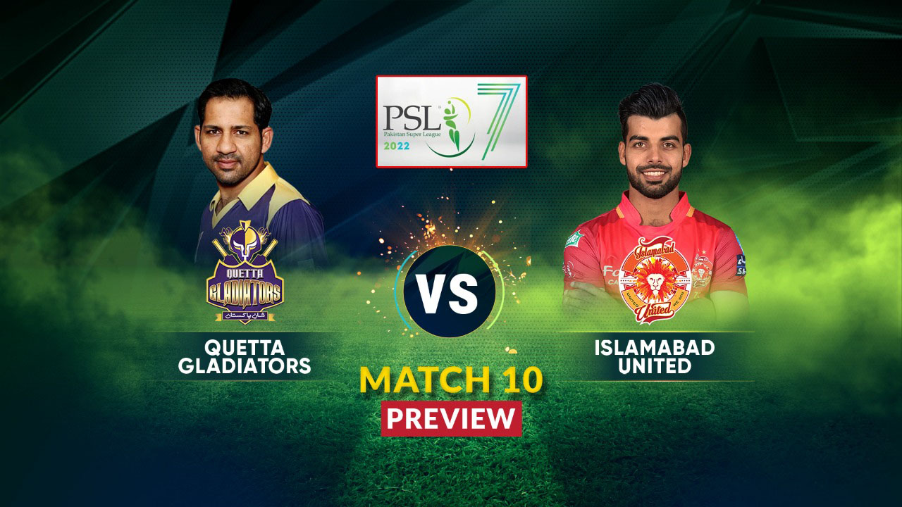 PSL 2022: Quetta Gladiators Vs Islamabad United | QG VS IU – Match Preview