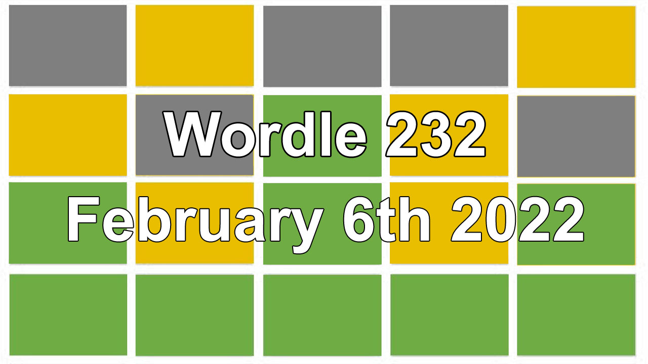 Wordle #232 Answer Today 6th February | Daily Word Puzzle Solutions