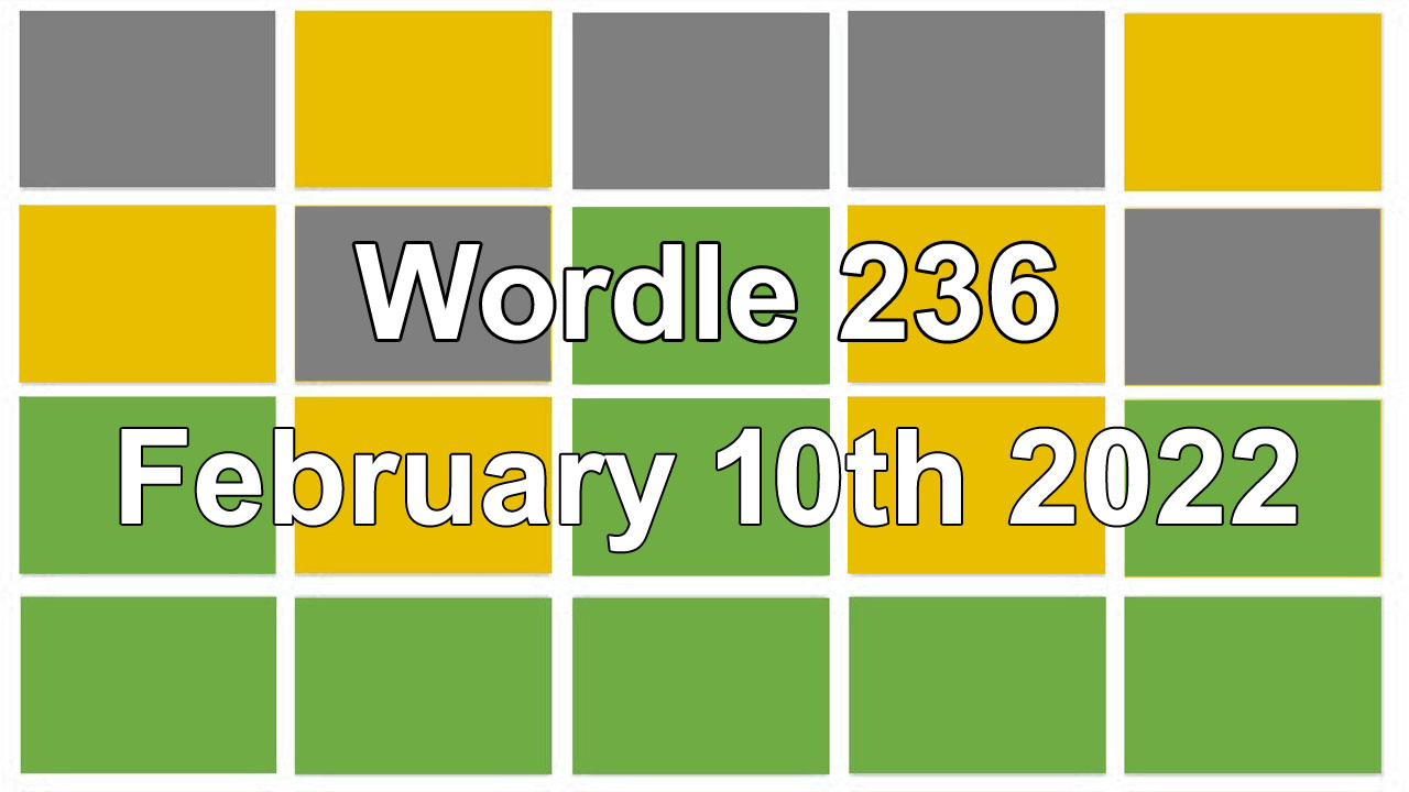 Wordle #236 Answer Today 10th February | Daily Word Puzzle Solutions