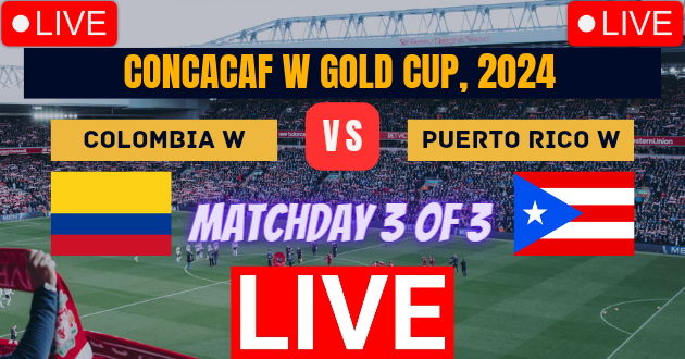 Colombia Women vs Puerto Rico Women Live : COL-W vs PUR-W Live : CONCACAF W Gold Cup, 2024 Live : Live Streaming Link : Live Football : Colombia Women vs Puerto Rico Women, Matchday 3 of 3 Football Match Live_Score Link Today
