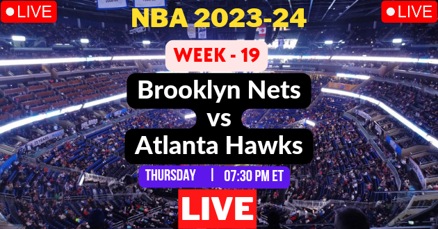 NBA LIVE – NETS vs HAWKS Live Today – BKN vs ATL Live – Brooklyn Nets vs Atlanta Hawks Live – Week #19 Game Live – Where to Watch Today Match Live Stream – NETS @ HAWKS NBA 2023-24 Basketball Match Live Score Link Today
