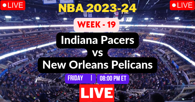 NBA LIVE – PACERS vs PELICANS Live Today – IND vs NOP Live – Indiana Pacers vs New Orleans Pelicans Live – Week #19 Game Live – Where to Watch Today Match Live Stream – PACERS @ PELICANS NBA 2023-24 Basketball Match Live Score Link Today