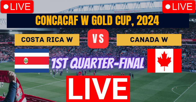 1st Quarter-Final Live : Costa Rica Women vs Canada Women Live : COS-W vs CAN-W Live : CONCACAF W Gold Cup, 2024 Live : Live Streaming Link : Live Football : Costa Rica Women vs Canada Women, 1st Quarter-Final Football Match Live_Score Link Today