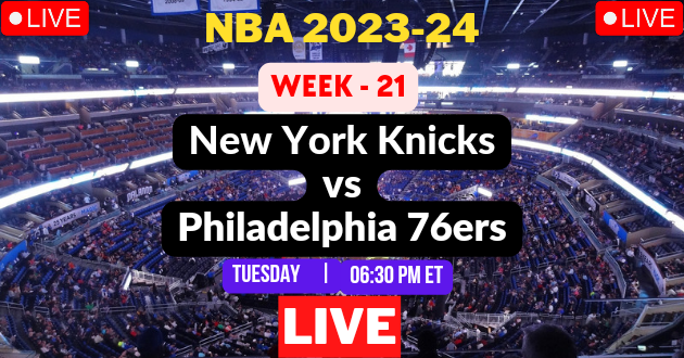 NBA LIVE – KNICKS vs 76ERS Live Today – NYK vs PHI Live – New York Knicks vs Philadelphia 76ers Live – Week #21 Game Live – Where to Watch Today Match Live Stream – KNICKS @ 76ERS NBA 2023-24 Basketball Match Live Score Link Today