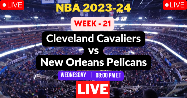 NBA LIVE – CAVALIERS vs PELICANS Live Today – CLE vs NOP Live – Cleveland Cavaliers vs New Orleans Pelicans Live – Week #21 Game Live – Where to Watch Today Match Live Stream – CAVALIERS @ PELICANS NBA 2023-24 Basketball Match Live Score Link Today