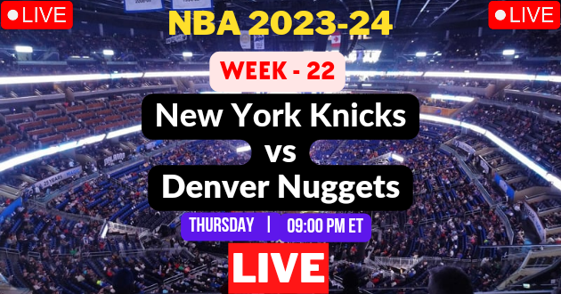 NBA LIVE – KNICKS vs NUGGETS Live Today – NYK vs DEN Live – New York Knicks vs Denver Nuggets Live – Week #22 Game Live – Where to Watch Today Match Live Stream – KNICKS @ NUGGETS NBA 2023-24 Basketball Match Live Score Link Today