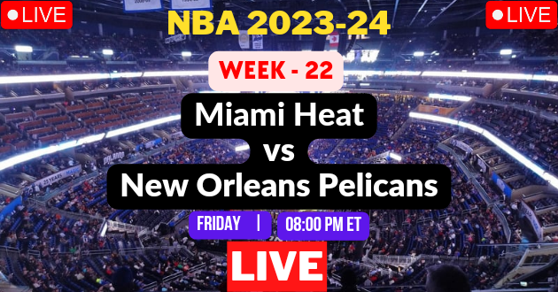 NBA LIVE – HEAT vs PELICANS Live Today – MIA vs NOP Live – Miami Heat vs New Orleans Pelicans Live – Week #22 Game Live – Where to Watch Today Match Live Stream – HEAT @ PELICANS NBA 2023-24 Basketball Match Live Score Link Today