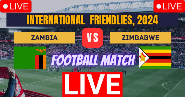 ZAM vs ZIM Live : Zambia vs Zimbabwe Live : International Friendlies, 2024 Live : Live Football : Zambia vs Zimbabwe, Friendly Football Match Live_Score Link Today