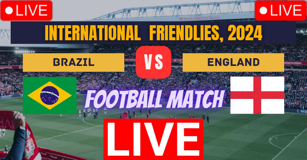 Brazil vs England Football Live : BRA vs ENG Live : International Friendlies, 2024 Live : Live Football : Brazil vs England, Friendly Football Match Live_Score Link Today