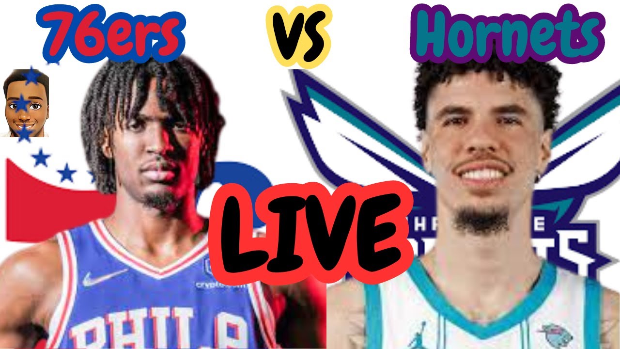 76ERS vs HORNETS Live Today