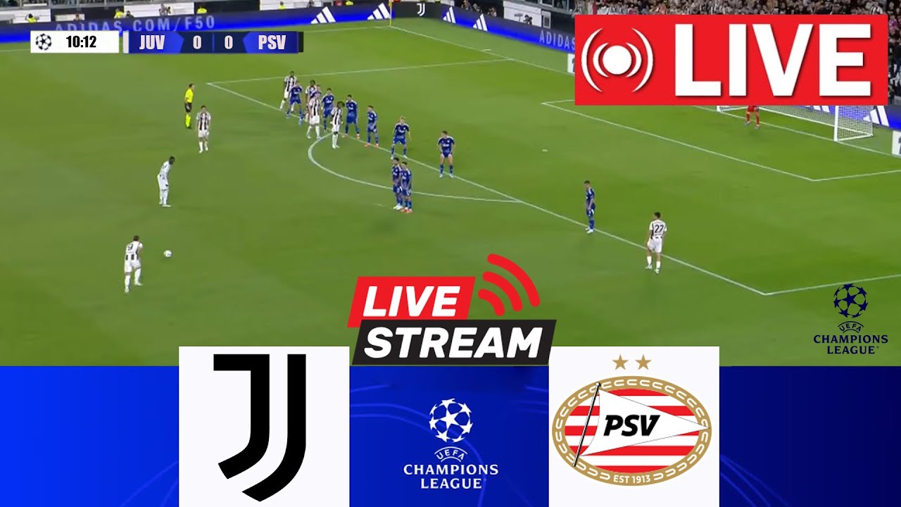 Juventus vs PSV Live Stream of UEFA Champions LeagueJuventus vs PSV Live Stream of UEFA Champions League