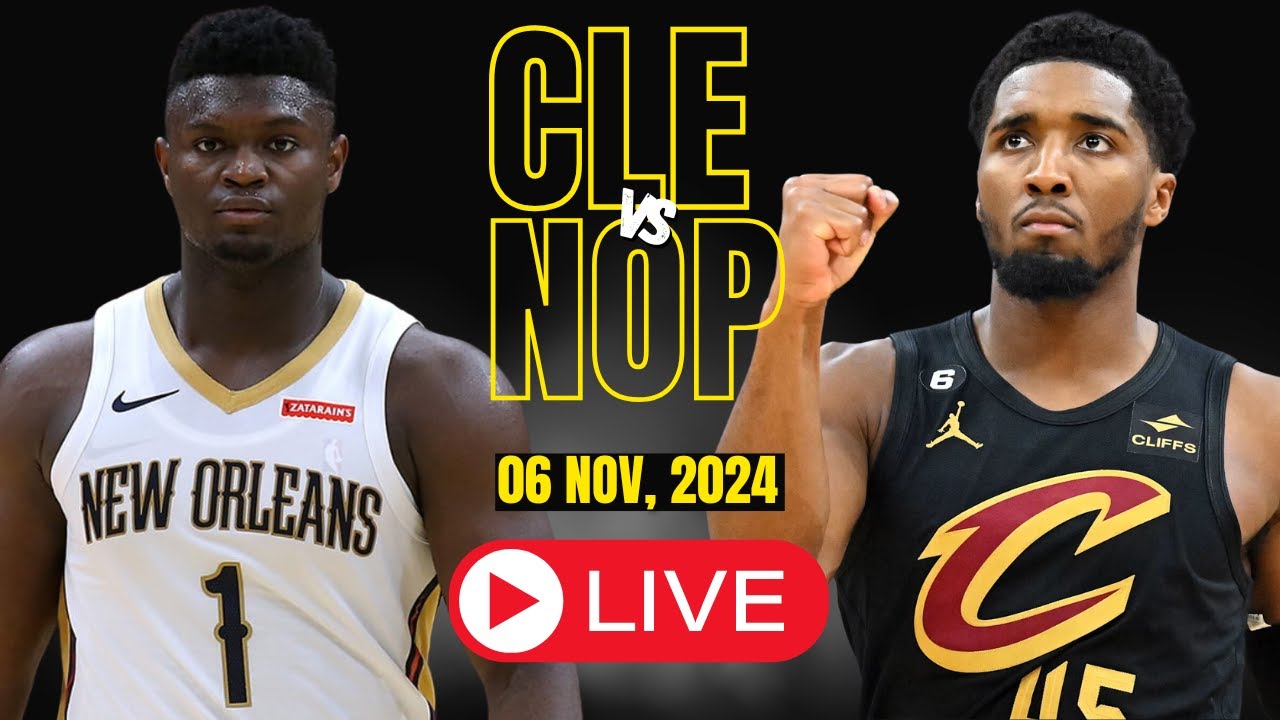 PELICANS vs CAVALIERS Live Today