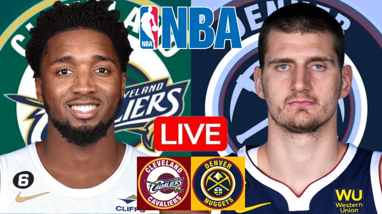 CAVALIERS vs NUGGETS Live Today
